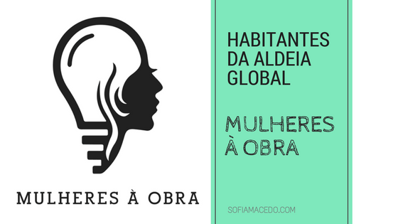 Habitantes da Aldeia Global: MAO - Mulheres à Obra