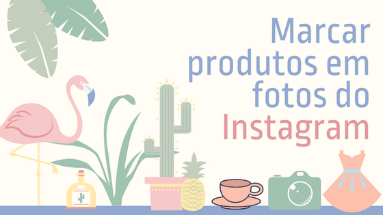 Marcar produtos em fotos do Instagram