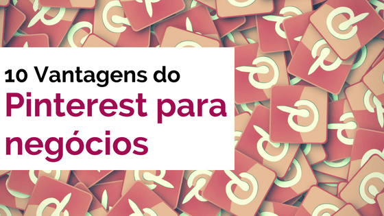 10 Vantagens do Pinterest para negócios